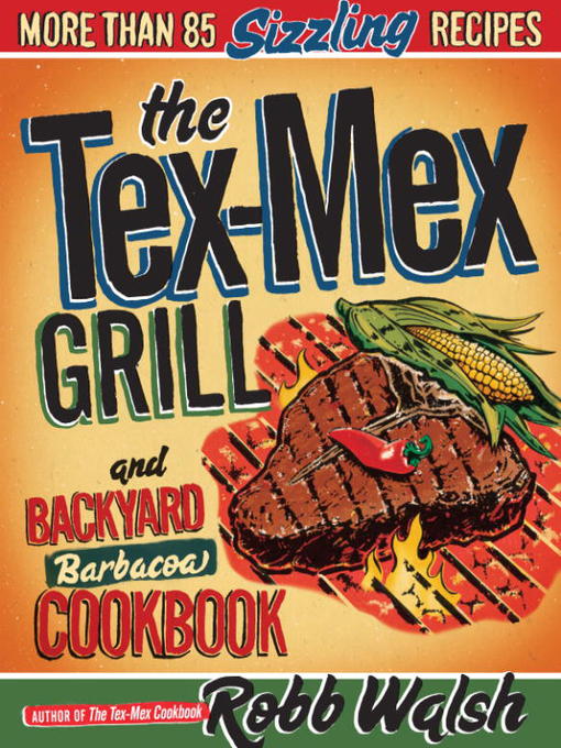 Title details for The Tex-Mex Grill and Backyard Barbacoa Cookbook by Robb Walsh - Wait list